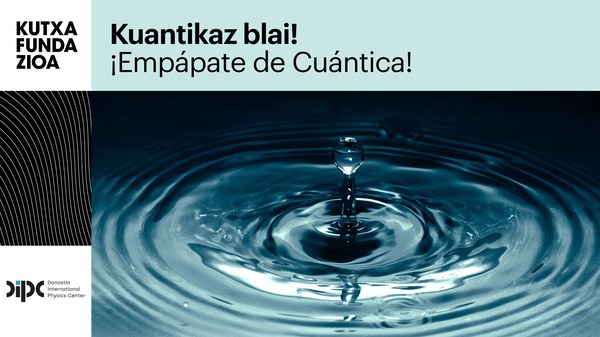 Educational pills on quantum physics for educational centers in collaboration with Aran Garcia Lekue